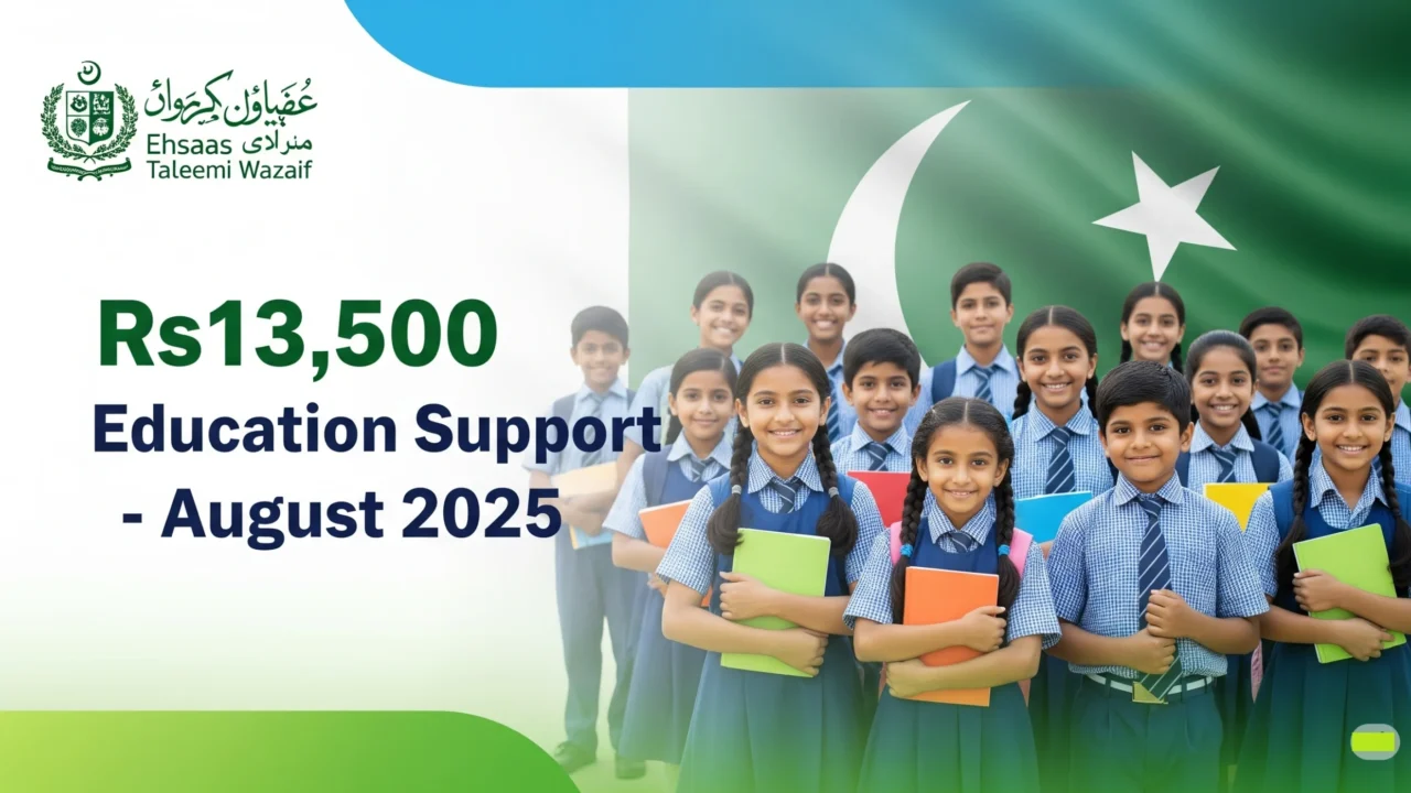 Ehsaas Taleemi Wazaif August: Empowering Futures with ₨13,500 Support for Every Eligible Student